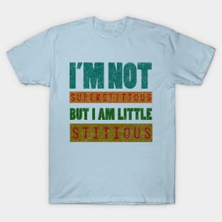 i'm not superstitious, but i am little stitious T-Shirt